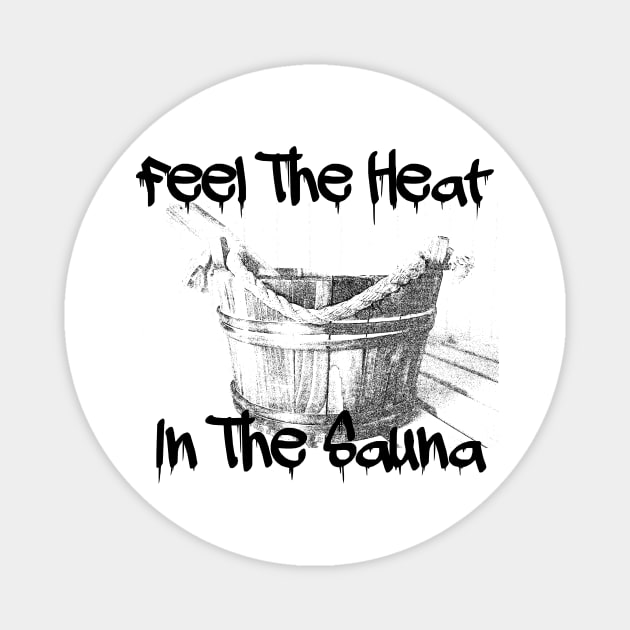 Feel The Heat In The Sauna! Magnet by JFE Designs